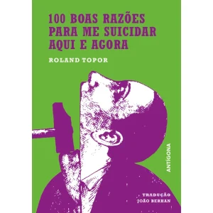 100 Boas Razões para Me Suicidar Aqui e Agora