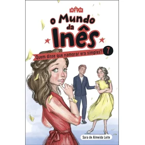O Mundo da Inês 7: Quem Disse que Namorar era Simples?